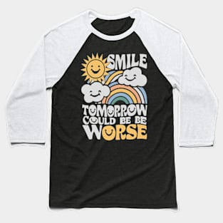 Smile Tomorrow Could Be Worse Baseball T-Shirt